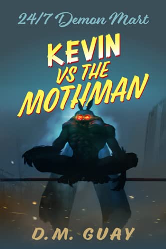 Kevin vs The Mothman: A 24/7 Demon Mart Short Story (24/7 Demon Mart Short Reads)