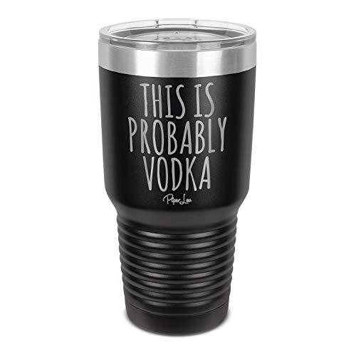 Piper Lou | THIS IS PROBABLY VODKA, Stainless Steel Insulated Tumbler with Lid - Black | 30 Oz.