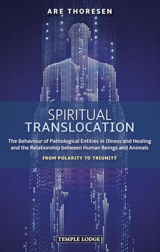 Spiritual Translocation: The Behaviour of Pathological Entities in Illness and Healing and the Relationship between Human Beings and Animals – From Polarity to Triunity