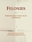  Felonies: Webster\'s Quotations, Facts and Phrases