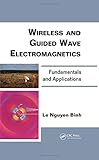 Wireless and Guided Wave Electromagnetics: Fundamentals and Applications (Optics and Photonics)
