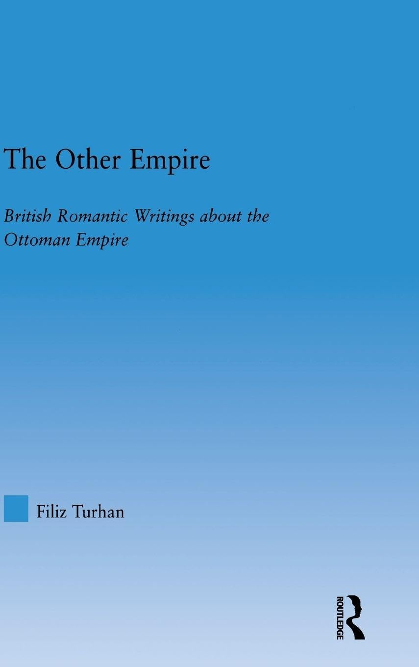 The Other Empire: British Romantic Writings about the Ottoman Empire (Literary Criticism and Cultural Theory)      1st Edition
