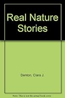 Real Nature Stories: Real Out of Door and Open Air Stories Combined B00CMHK5HM Book Cover