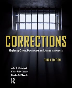 Corrections, Third Edition Exploring Crime, Punishment, and Justice in America