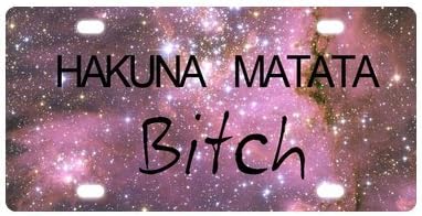 Custom Hakuna Matata Bitch Galaxy Space Universe Metal License Plate With 4 Holes,12 X 6 Inchs