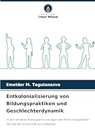 Entkolonialisierung von Bildungspraktiken und Geschlechterdynamik: In den tertiären Bildungseinrichtungen der Entwicklungsländer: Der Fall der Universität von Simbabwe (German Edition) 6208742781 Book Cover