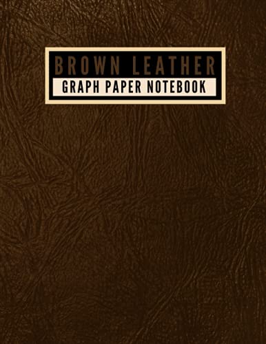 Brown Leather - Graph Paper Notebook Large: Vintage Brown Leather Design Large Graph Paper Journal Notebook 8.5 X 11 Inches - Quad Ruled 4X4 - [100 Pages, Matte Finish] Paperback – June 28, 2021