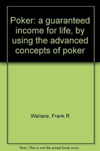 Poker: a guaranteed income for life,: By using ... B0006BWZCE Book Cover