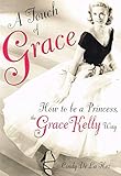 A Touch of Grace: How to Be a Princess, the Grace Kelly Way