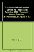 Trastienda de Una Eleccion: Campa~na Presidencial Argentina 1999 / Fundacion Konrad Adenauer; [Entrevistados, R. Agulla et al.] (Ensayo / Temas) 9879164482 Book Cover