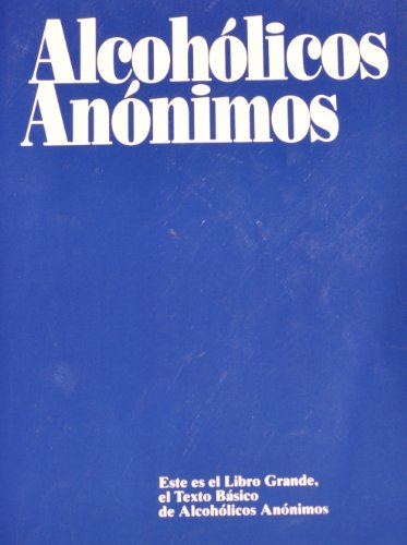 Alcoholicos Anonimos:este Es El Libro Grande (Spanish Large Print Edition) Alcoholicos Anonimos:este Es El Libro Grande (Spanish Large Print Edition)