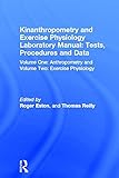 Kinanthropometry and Exercise Physiology Laboratory Manual: Tests, Procedures and Data: Volume One: Anthropometry and Volume Two: Exercise Physiology (English Edition)