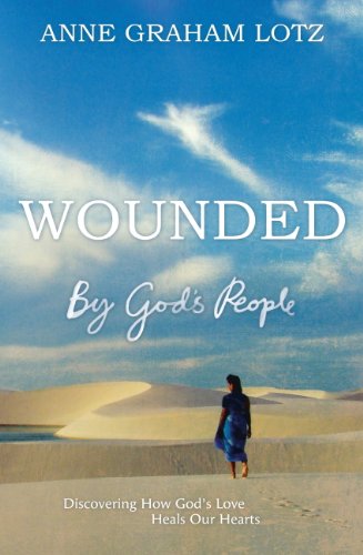 Wounded by God's People: Discovering How God's Love Heals Our