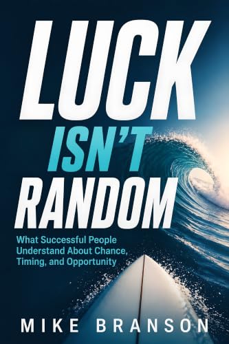 Luck Isn't Random: What Successful People Understand About Chance, Timing, and Opportunity
