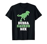 Bubba-Saurus Rex Funny Dinosaur Gift BubbaSaurus Fathers Day T-Shirt