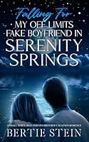 Falling For My Off Limits Fake Boyfriend In Serenity Springs: A Small Town, Best Friend's Brother Vacation Romance (Vacation Romance In Serenity Springs Series) B0DC62PVC6 Book Cover