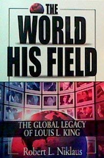 Paperback The World His Field: The Global Legacy of Louis L King Book