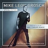CD Mike Leon Grosch Wenn Wir Uns Wiedersehen Neues Album 2022 CD mit 5 neuer Remixe
