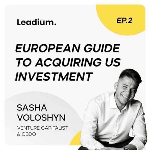 European Guide to Acquiring US Investment - Sasha Voloshyn, Venture Capitalist & CBDO at Soft Way