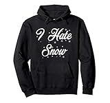 I Hate Snow Funny Sarcastic Holiday Tee Pullover Hoodie