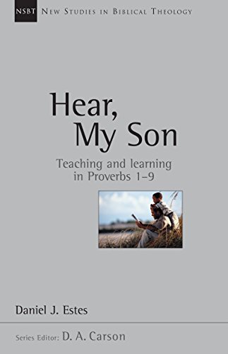 Hear, My Son: Teaching Learning in Proverbs 1-9 (New Studies in Biblical Theology Book 4)