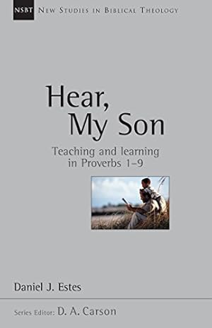 Book cover Hear, My Son: Teaching Learning in Proverbs 1-9 (New Studies in Biblical Theology Book 4)