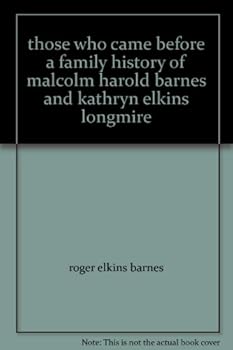 Hardcover those who came before a family history of malcolm harold barnes and kathryn elkins longmire Book