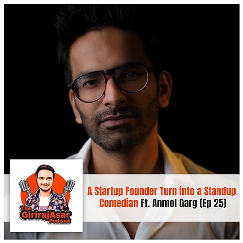 #25 A Startup Founder Turn into a Standup Comedian W/ Anmol Garg