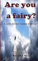 Are you a fairy?: A Love Story Under Water! 151699552X Book Cover