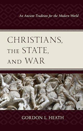 Christians, the State, and War: An Ancient Tradition for the Modern World
