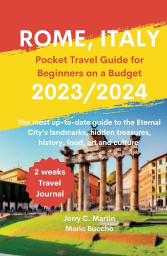 ROME, ITALY POCKET TRAVEL GUIDE FOR BEGINNERS ON A BUDGET 2023/ 2024: The most up-to-date Guide to the Eternal City's Landmarks, Hidden Treasures, ... Culture (The Travel Guide on a Budget Series)