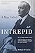Man Called Intrepid: The Incredible WWII Narrative Of The Hero Whose Spy Network And Secret Diplomacy Changed The Course Of History