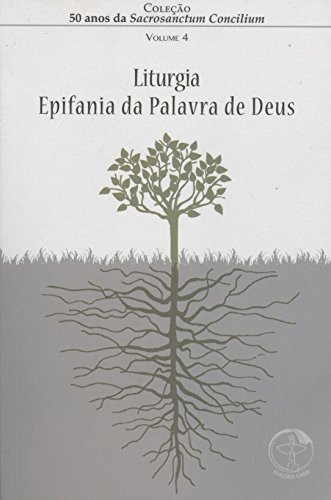 50 Anos da Sacrosanctum Concilium. Liturgia. Epifania da Palavra de Deus - Volume 4