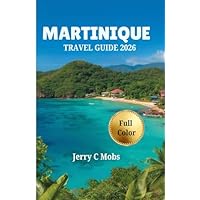 MARTINIQUE TRAVEL GUIDE 2026