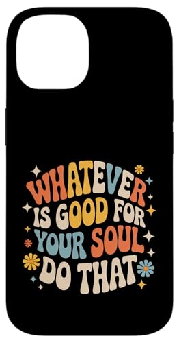 Whatever Is Good For Your Soul Do That �D�掖�� - �X�}�z�P�[�X iPhone 14 �p