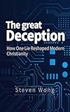 The Great Deception: How One Lie Reshaped Christianity