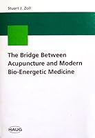 The Bridge Between Acupuncture and Modern Bio-Energetic Medicine 2804340015 Book Cover