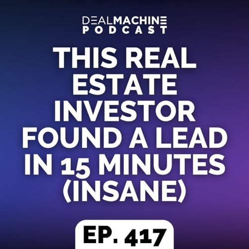 417: This Real Estate Investor Found A Lead In 15 Minutes (INSANE) cover art