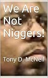 tony dinozzo verletzt  We Are Not Niggers!: Tony D. McNeil (English Edition)