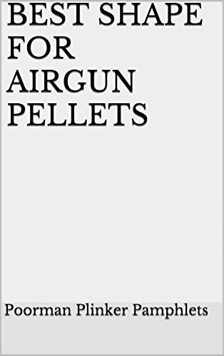 BEST SHAPE FOR AIRGUN PELLETS (AIRGUN REFERENCE BOOK THREE 7)