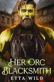 Her Orc Blacksmith: A Slow Burn Orc Fantasy Romance (Retired Orc Warriors Book 1)
