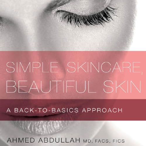 Simple Skincare, Beautiful Skin | Ahmed Abdullah MD FACS FICS episode artwork