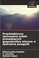 Przedsiebiorcze zachowania kobiet prowadzacych gospodarstwa mleczne w dystrykcie Junagadh (Polish Edition) 6202496789 Book Cover