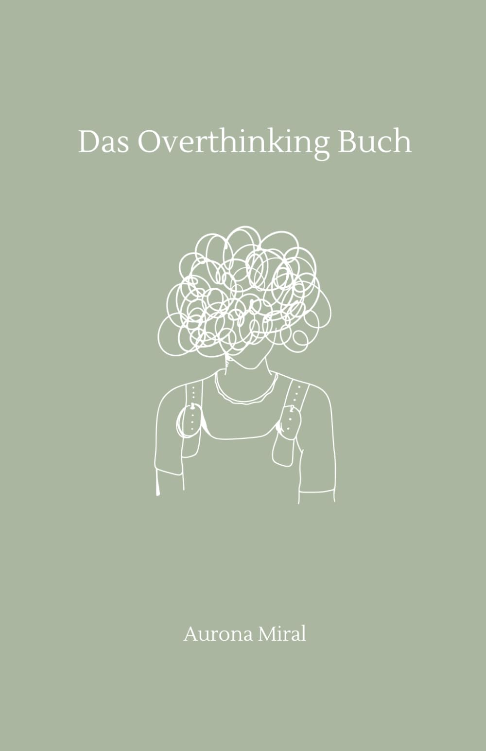 Das Overthinking-Buch: Dein Begleiter gegen Grübeln, Angst & Gedankenchaos: Ein Selbsthilfe-Workbook für innere Klarheit und emotionale Heilung