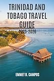 TRINIDAD AND TOBAGO TRAVEL GUIDE 2025-2026: A Journey Through the Heart of the Caribbean Islands