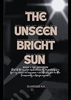 THE UNSEEN BRIGHT SUN: Book 1 [The Vengeance] B0F5P4SNYY Book Cover
