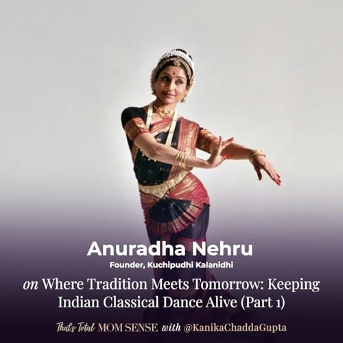 Page de couverture de ANURADHA NEHRU: Where Tradition Meets Tomorrow: Keeping Indian Classical Dance Alive (Part 1)