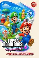 Super Mario Bros. Wonder Complete Guide: Walkthrough, Tips, Tricks, and Strategies (Full Updated) B0DDDN2661 Book Cover