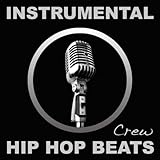 Instrumental Hip Hop Beats (Rap, Pop, R&b, Dirty South, 2012, West, East, Coast, Dj, Freestyle, Beat, Hiphop, Instrumentals)