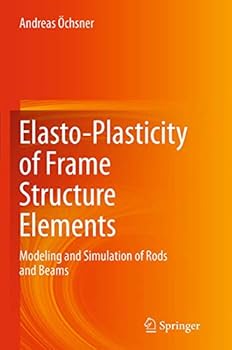 Paperback Elasto-Plasticity of Frame Structure Elements: Modeling and Simulation of Rods and Beams Book